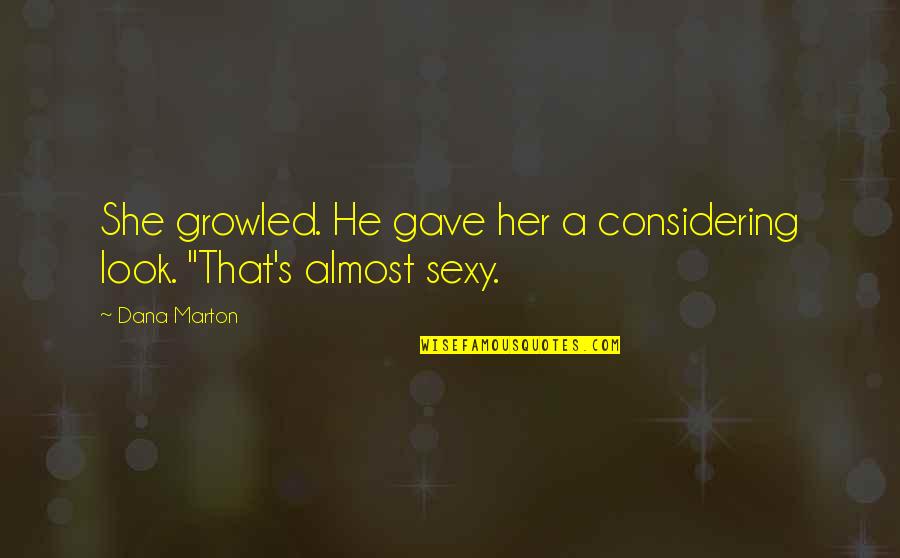 Romantic Thriller Quotes By Dana Marton: She growled. He gave her a considering look.