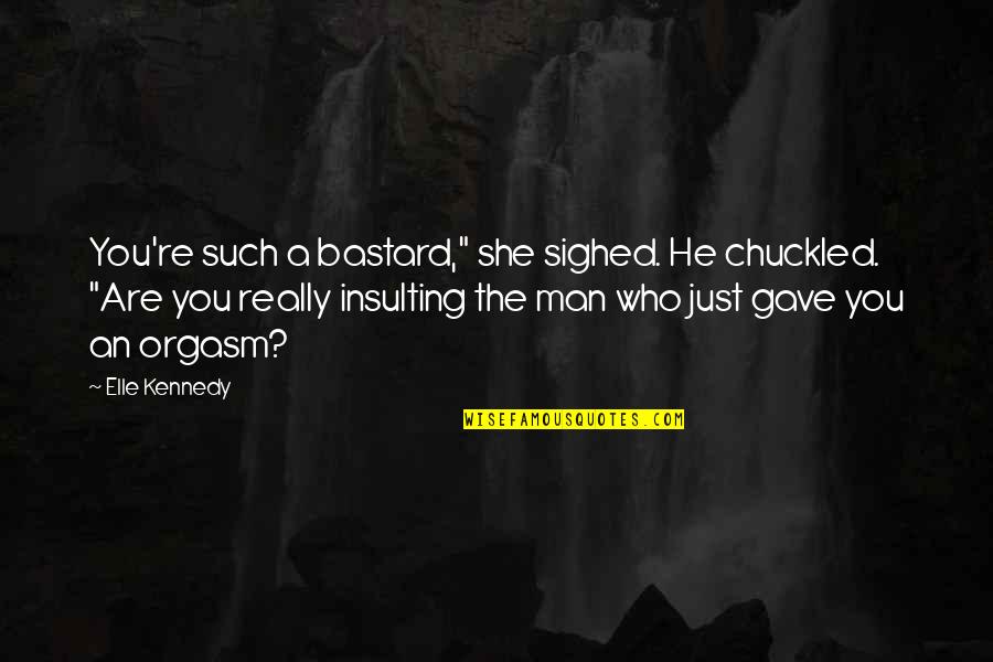 Romantic Thriller Quotes By Elle Kennedy: You're such a bastard," she sighed. He chuckled.