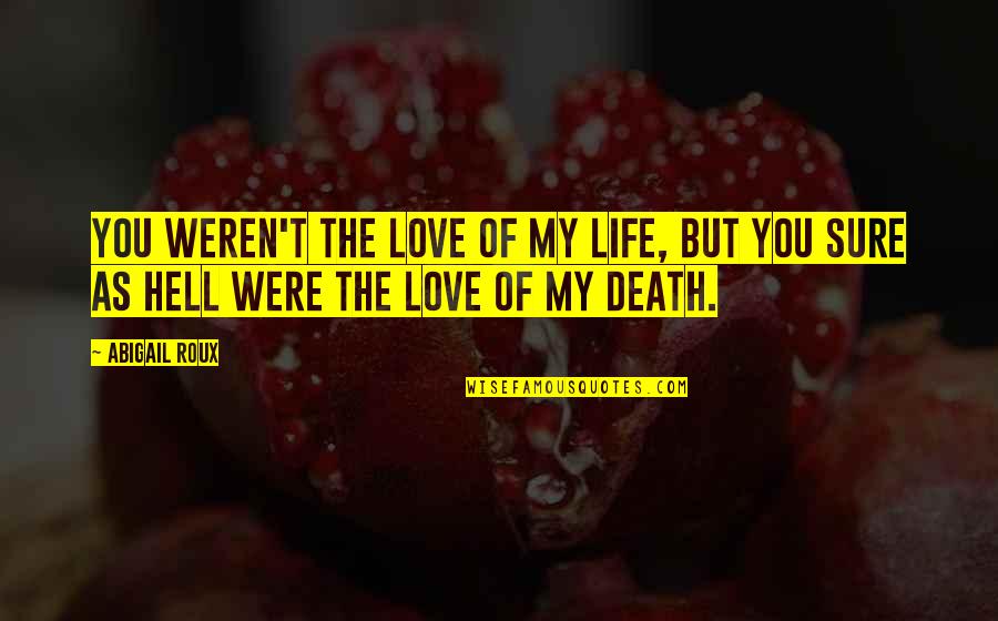 Romantic Thunderstorm Quotes By Abigail Roux: You weren't the love of my life, but