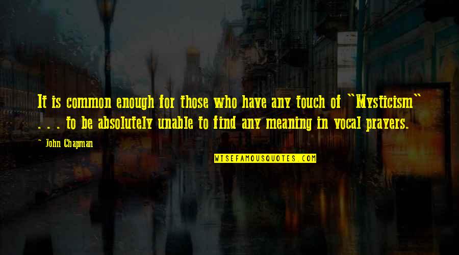 Romantic Undressing Quotes By John Chapman: It is common enough for those who have Romantic Undressing Quotes By John Chapman: It is common enough for those who have