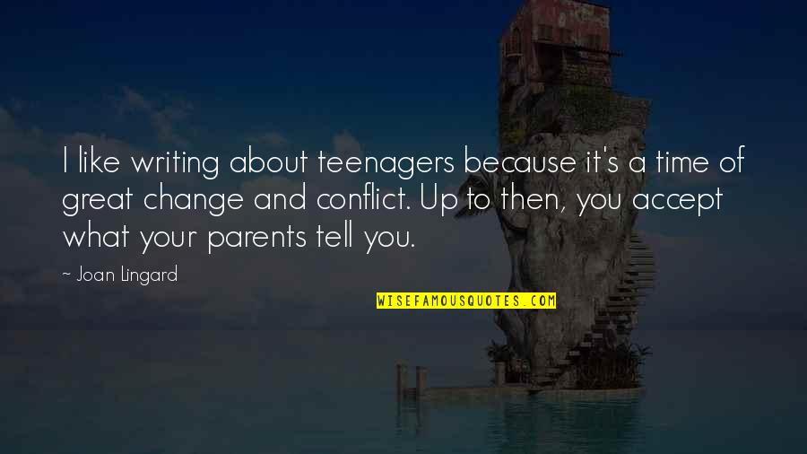 Romantic Vacations Quotes By Joan Lingard: I like writing about teenagers because it's a