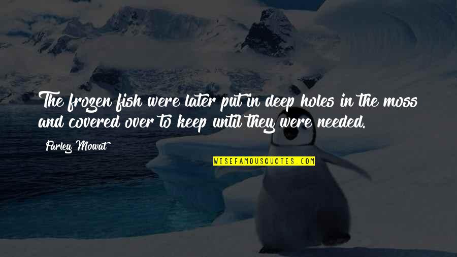Romantic Walk Quotes By Farley Mowat: The frozen fish were later put in deep Romantic Walk Quotes By Farley Mowat: The frozen fish were later put in deep