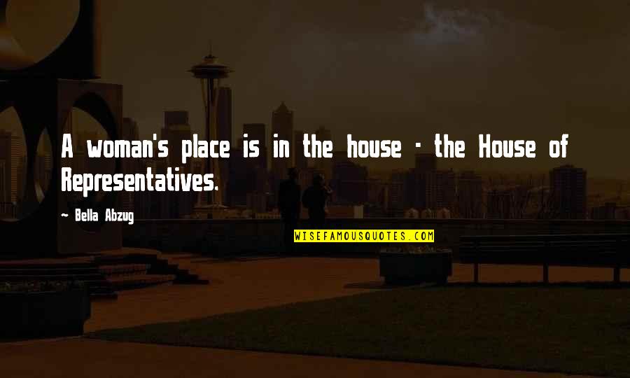 Romantic Weather Quotes By Bella Abzug: A woman's place is in the house -