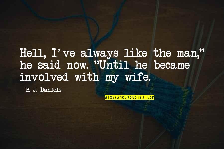 Romantic Wife Quotes By B. J. Daniels: Hell, I've always like the man," he said