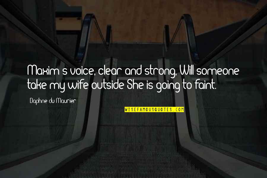 Romantic Wife Quotes By Daphne Du Maurier: Maxim's voice, clear and strong, Will someone take