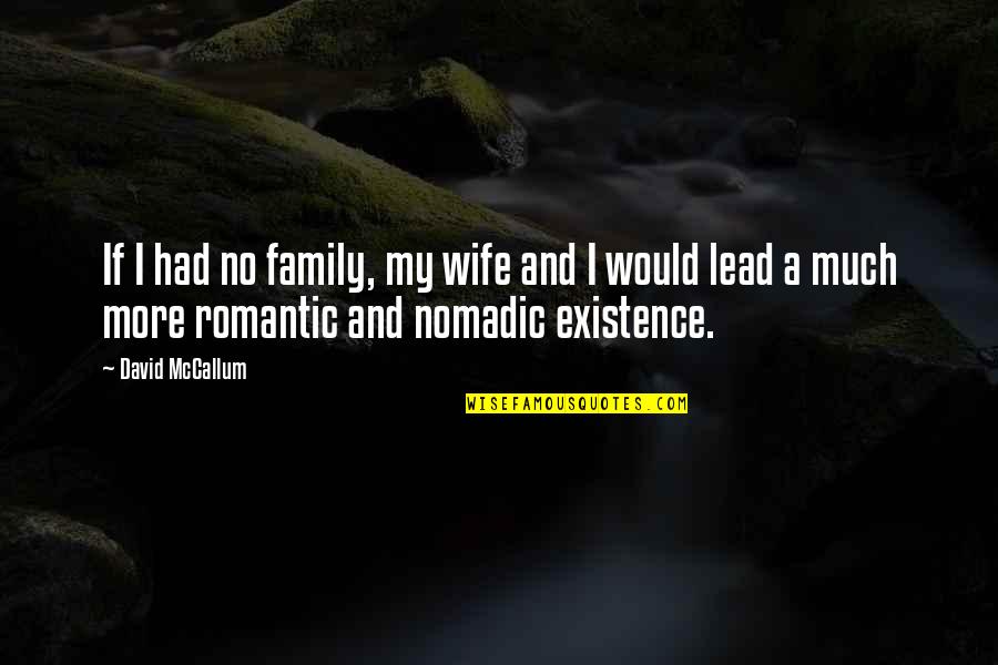 Romantic Wife Quotes By David McCallum: If I had no family, my wife and