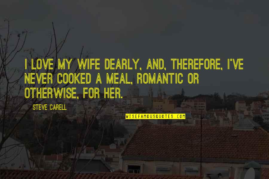 Romantic Wife Quotes By Steve Carell: I love my wife dearly, and, therefore, I've