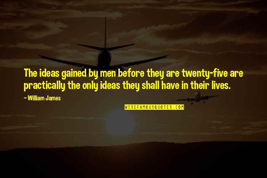 Romantic Wind Quotes By William James: The ideas gained by men before they are