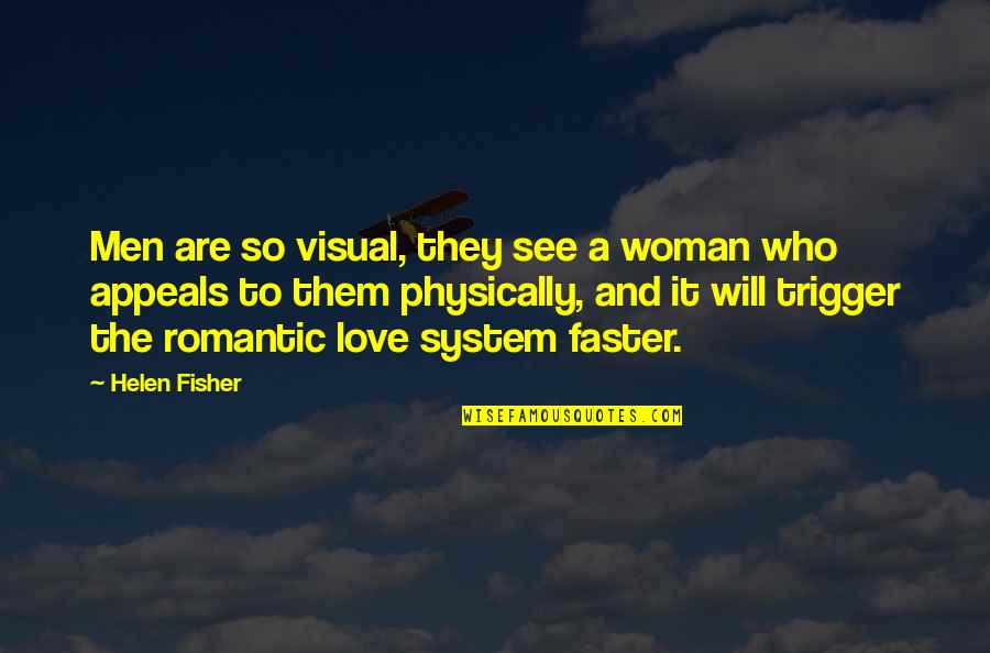 Romantic Woman Quotes By Helen Fisher: Men are so visual, they see a woman