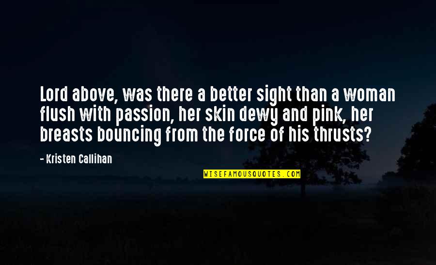 Romantic Woman Quotes By Kristen Callihan: Lord above, was there a better sight than