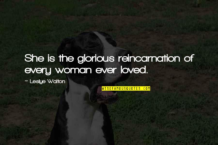 Romantic Woman Quotes By Leslye Walton: She is the glorious reincarnation of every woman