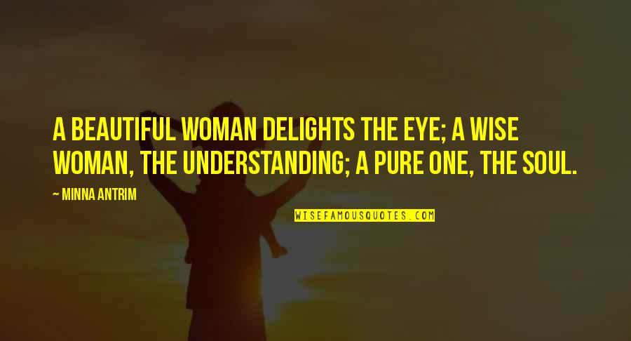 Romantic Woman Quotes By Minna Antrim: A beautiful woman delights the eye; a wise