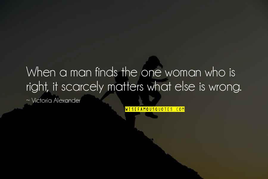 Romantic Woman Quotes By Victoria Alexander: When a man finds the one woman who