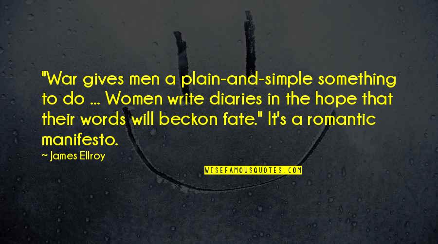 Romantic Words Or Quotes By James Ellroy: "War gives men a plain-and-simple something to do