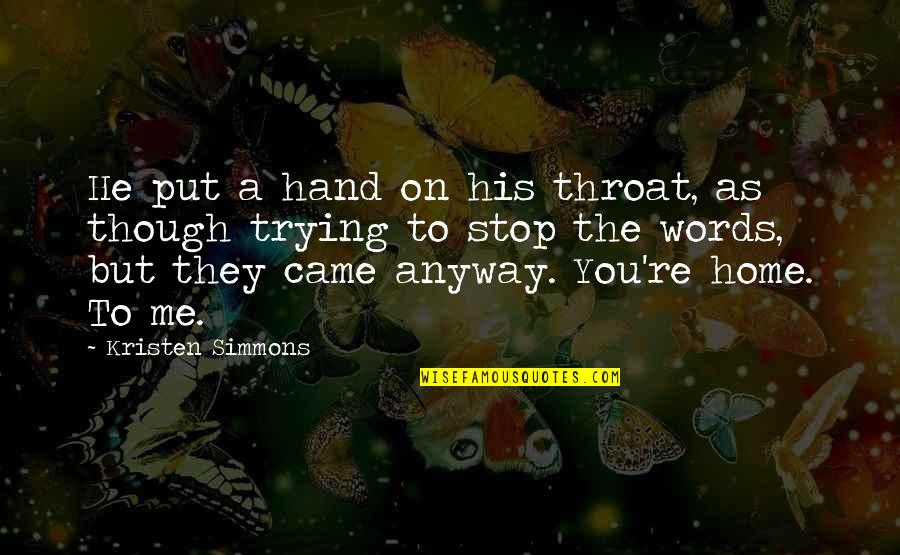 Romantic Words Or Quotes By Kristen Simmons: He put a hand on his throat, as