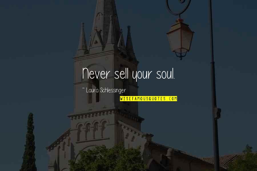 Romantic Words Or Quotes By Laura Schlessinger: Never sell your soul.