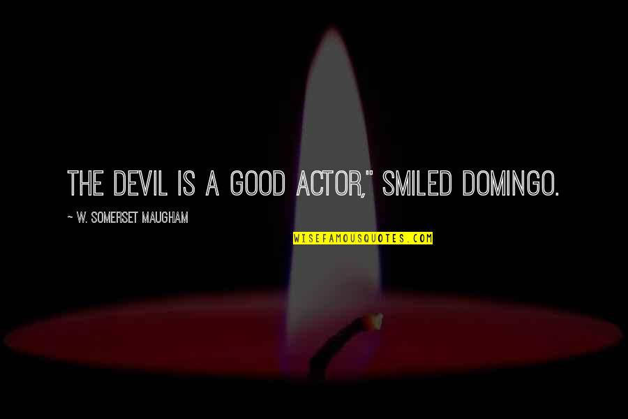 Romantic Words Or Quotes By W. Somerset Maugham: The devil is a good actor," smiled Domingo.