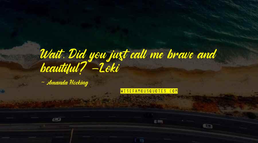 Romantic You Are So Beautiful Quotes By Amanda Hocking: Wait. Did you just call me brave and Romantic You Are So Beautiful Quotes By Amanda Hocking: Wait. Did you just call me brave and