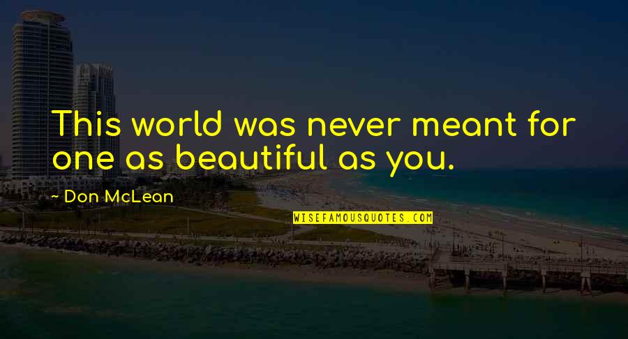 Romantic You Are So Beautiful Quotes By Don McLean: This world was never meant for one as