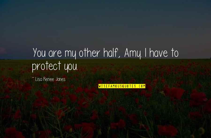 Romantic You Are So Beautiful Quotes By Lisa Renee Jones: You are my other half, Amy. I have Romantic You Are So Beautiful Quotes By Lisa Renee Jones: You are my other half, Amy. I have