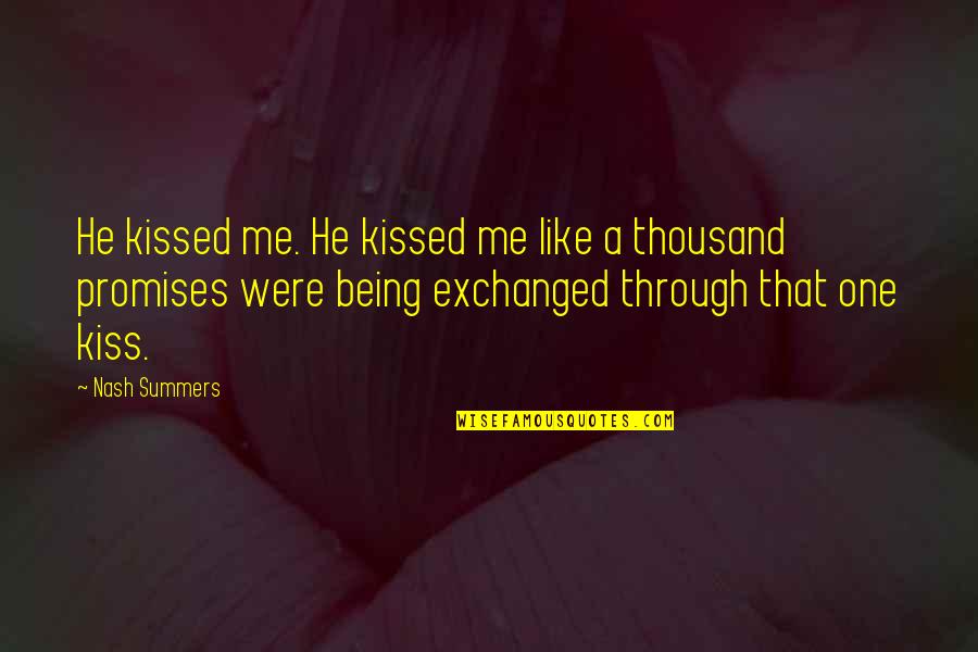Romantic You Are So Beautiful Quotes By Nash Summers: He kissed me. He kissed me like a Romantic You Are So Beautiful Quotes By Nash Summers: He kissed me. He kissed me like a