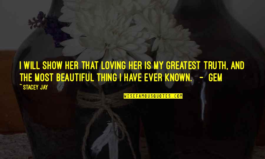 Romantic You Are So Beautiful Quotes By Stacey Jay: I will show her that loving her is Romantic You Are So Beautiful Quotes By Stacey Jay: I will show her that loving her is