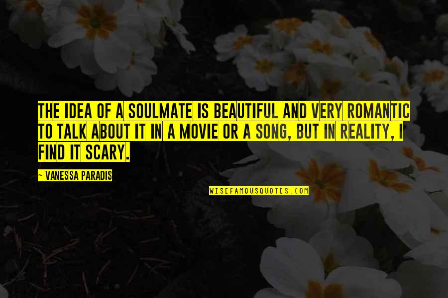 Romantic You Are So Beautiful Quotes By Vanessa Paradis: The idea of a soulmate is beautiful and Romantic You Are So Beautiful Quotes By Vanessa Paradis: The idea of a soulmate is beautiful and