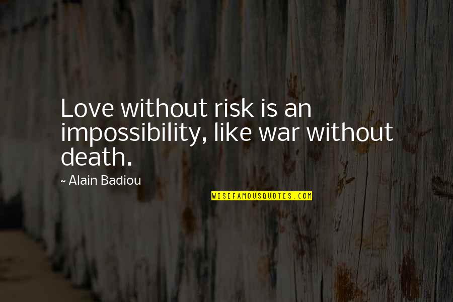 Romantically Challenged Quotes By Alain Badiou: Love without risk is an impossibility, like war