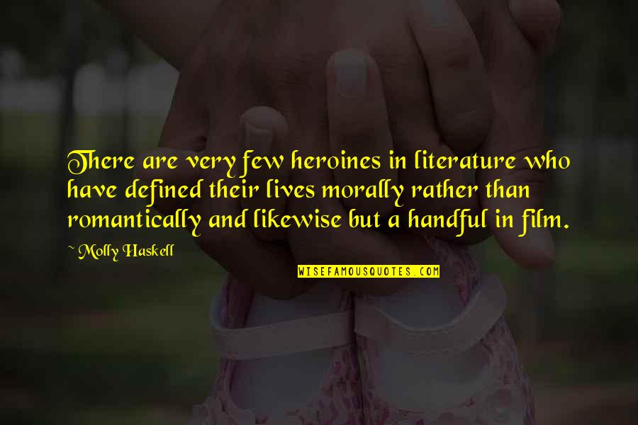 Romantically Quotes By Molly Haskell: There are very few heroines in literature who