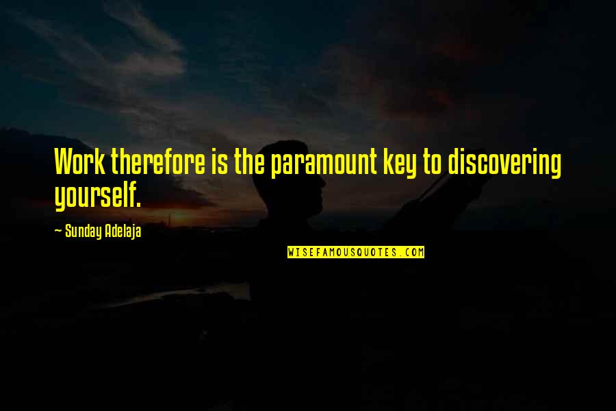 Romantically Quotes By Sunday Adelaja: Work therefore is the paramount key to discovering