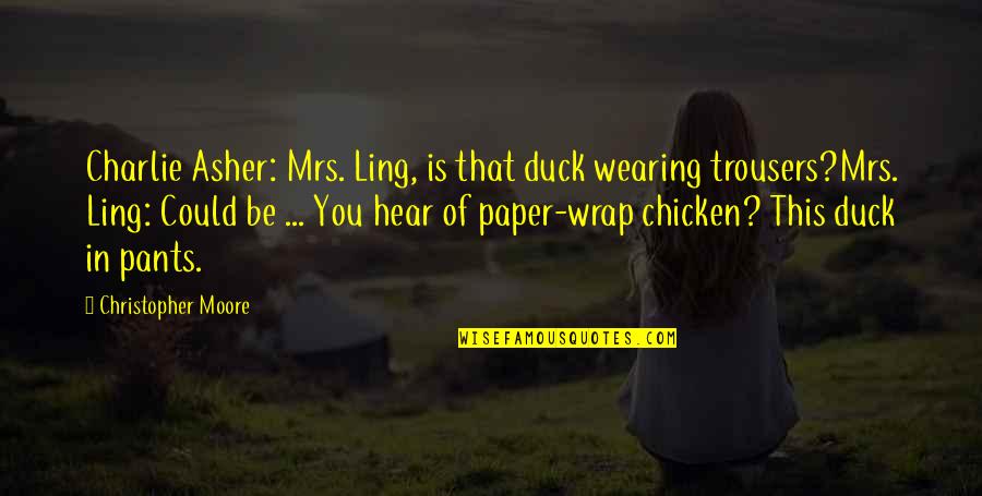 Romantically Thinking Of You Quotes By Christopher Moore: Charlie Asher: Mrs. Ling, is that duck wearing
