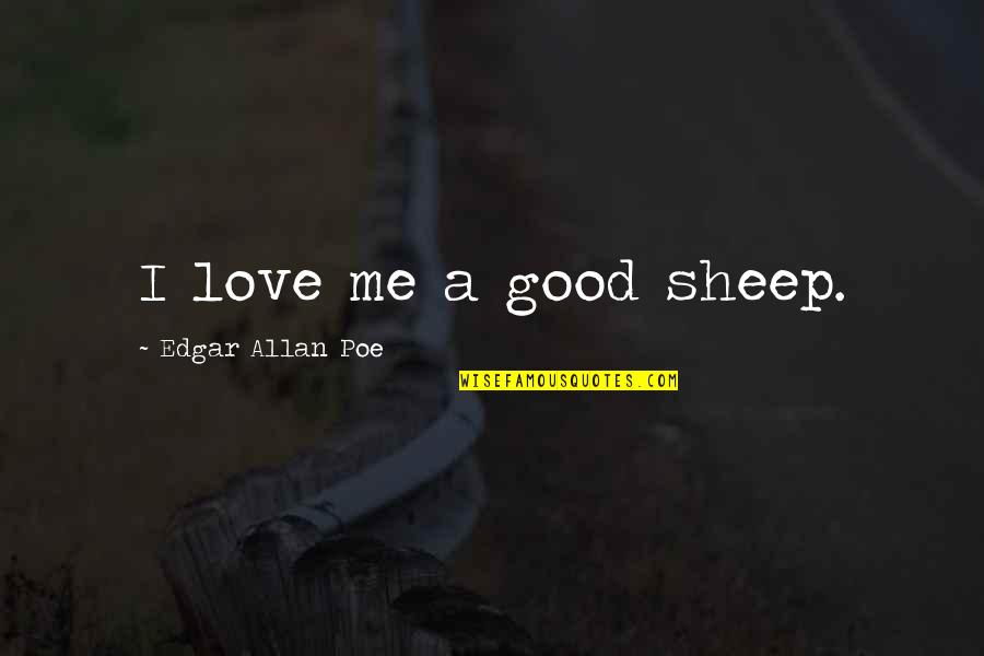 Romantically Thinking Of You Quotes By Edgar Allan Poe: I love me a good sheep.