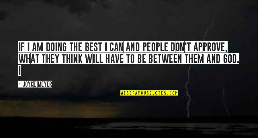 Romantically Yours Quotes By Joyce Meyer: If I am doing the best I can Romantically Yours Quotes By Joyce Meyer: If I am doing the best I can