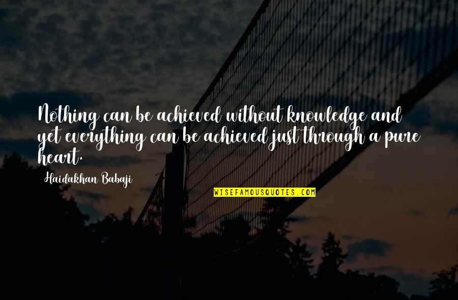 Romanticism In Huck Finn Quotes By Haidakhan Babaji: Nothing can be achieved without knowledge and yet Romanticism In Huck Finn Quotes By Haidakhan Babaji: Nothing can be achieved without knowledge and yet