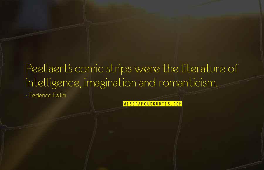 Romanticism Literature Quotes By Federico Fellini: Peellaert's comic strips were the literature of intelligence,