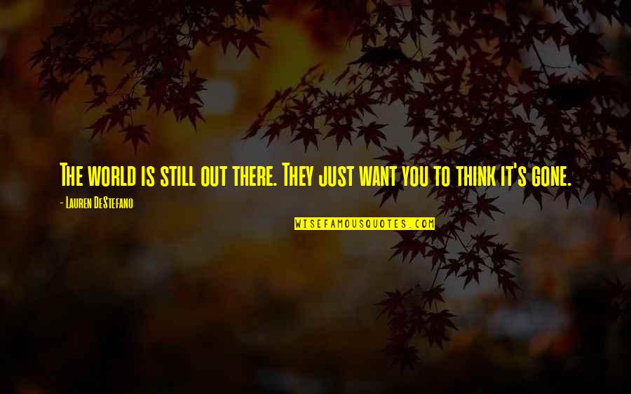Romanticists Quotes By Lauren DeStefano: The world is still out there. They just