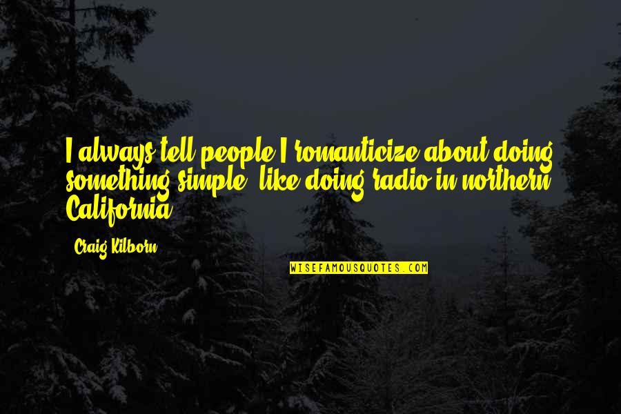 Romanticize Quotes By Craig Kilborn: I always tell people I romanticize about doing