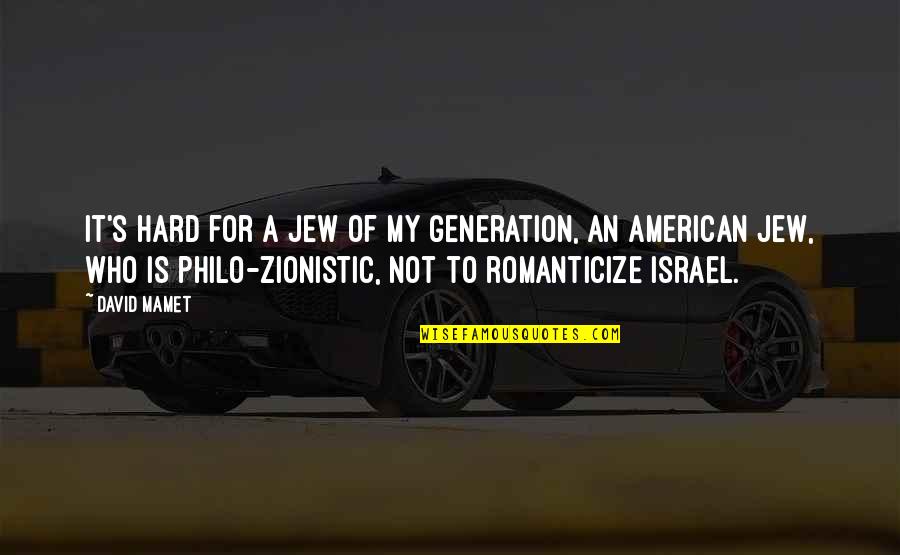 Romanticize Quotes By David Mamet: It's hard for a Jew of my generation,