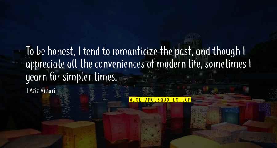 Romanticize The Past Quotes By Aziz Ansari: To be honest, I tend to romanticize the