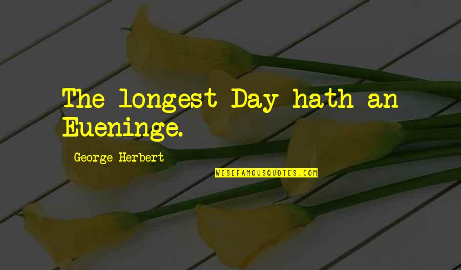 Romanticized Serial Killers Quotes By George Herbert: The longest Day hath an Eueninge. Romanticized Serial Killers Quotes By George Herbert: The longest Day hath an Eueninge.