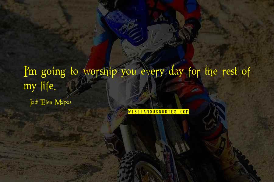 Romanticizer Quotes By Jodi Ellen Malpas: I'm going to worship you every day for