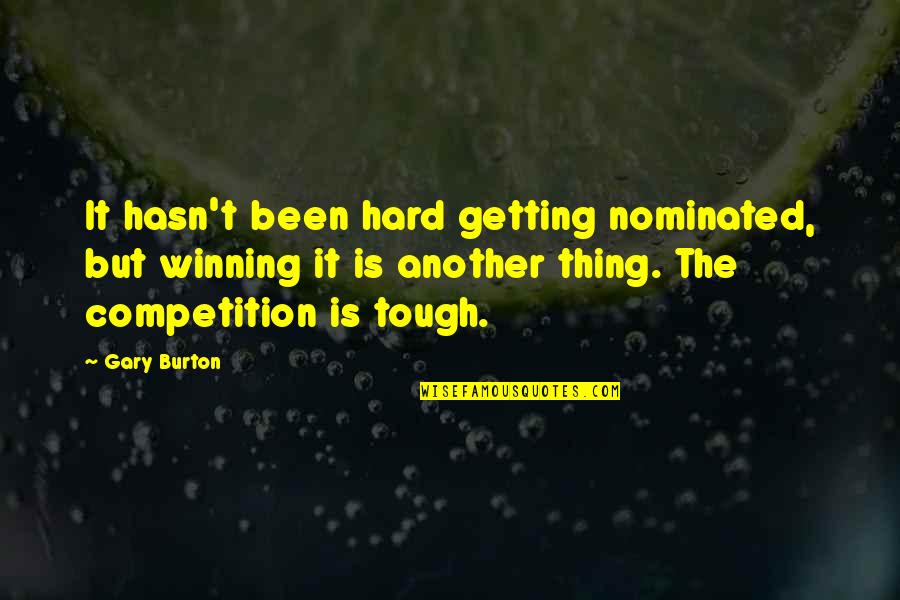 Romanticizes Quotes By Gary Burton: It hasn't been hard getting nominated, but winning