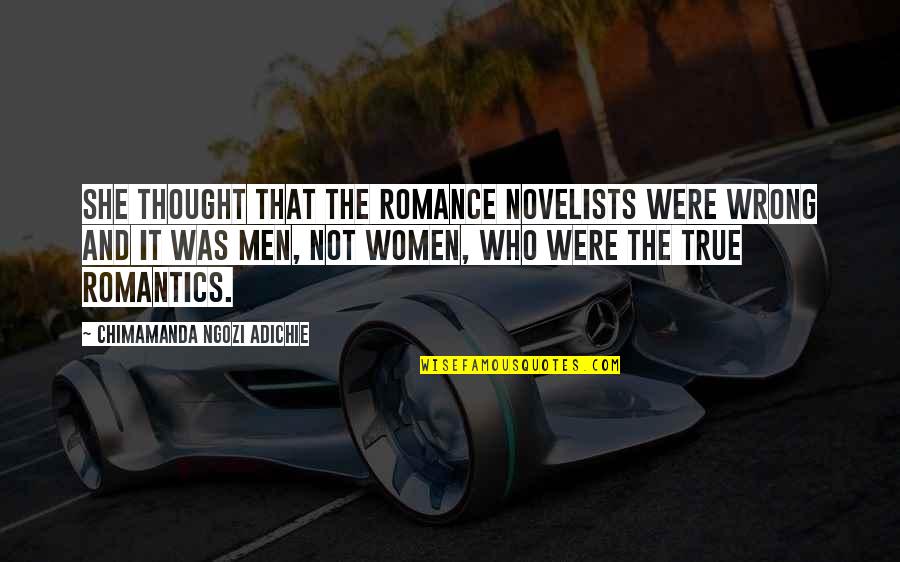 Romantics Quotes By Chimamanda Ngozi Adichie: she thought that the romance novelists were wrong