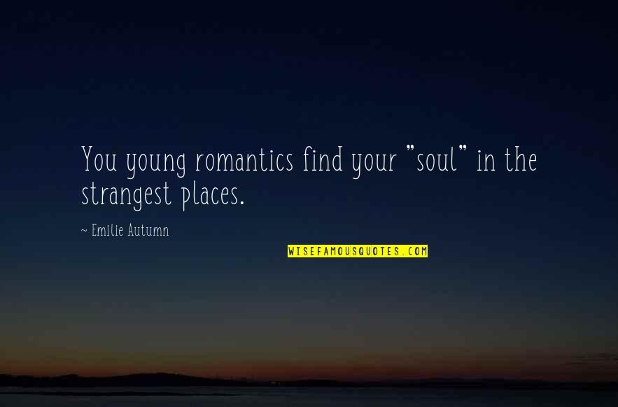 Romantics Quotes By Emilie Autumn: You young romantics find your "soul" in the