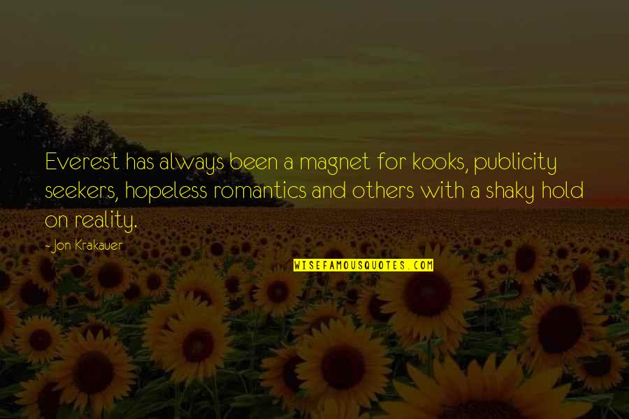 Romantics Quotes By Jon Krakauer: Everest has always been a magnet for kooks, Romantics Quotes By Jon Krakauer: Everest has always been a magnet for kooks,