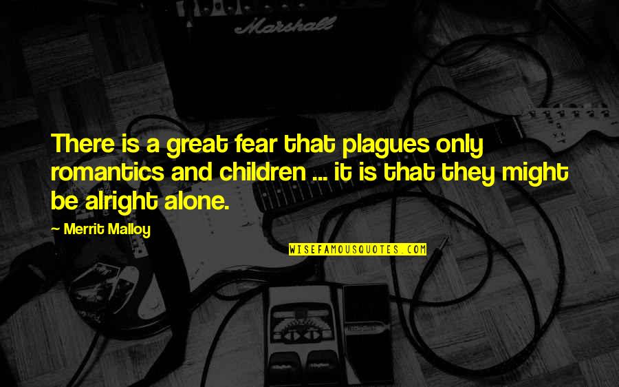 Romantics Quotes By Merrit Malloy: There is a great fear that plagues only