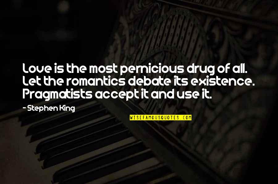 Romantics Quotes By Stephen King: Love is the most pernicious drug of all.