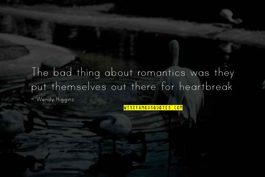 Romantics Quotes By Wendy Higgins: The bad thing about romantics was they put