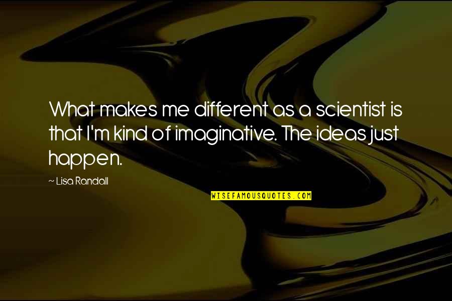 Romantis Bahasa Inggris Quotes By Lisa Randall: What makes me different as a scientist is
