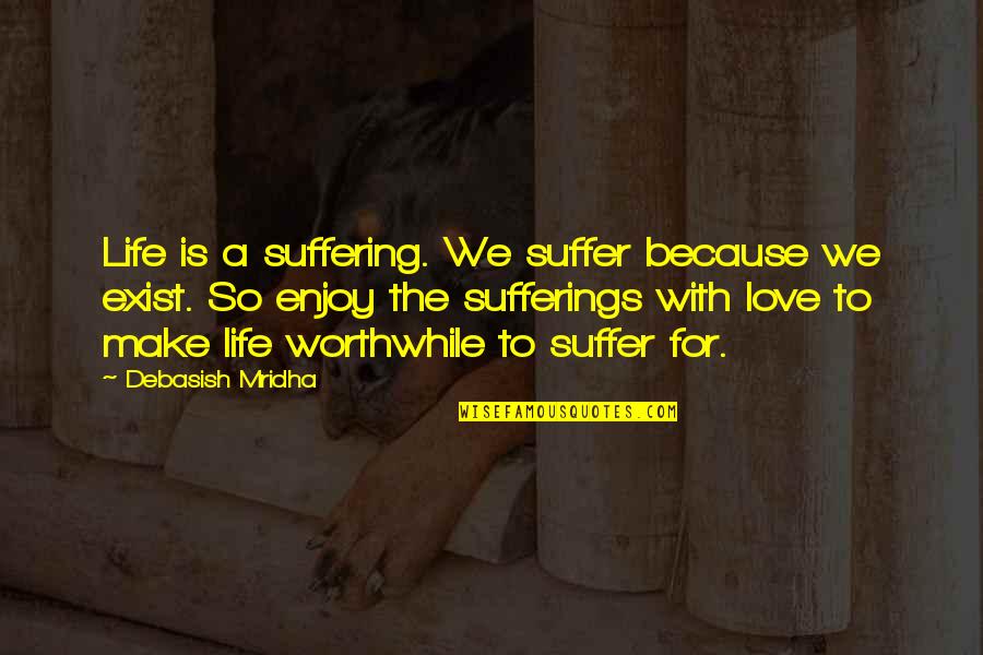 Romantische Film Quotes By Debasish Mridha: Life is a suffering. We suffer because we